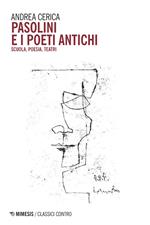 Pasolini e i poeti antichi. Scuola, poesia, teatri