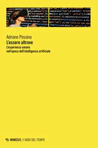 Libro L'essere altrove. L'esperienza umana nell'epoca dell'intelligenza artificiale Adriano Pessina