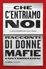 Che c'entriamo noi. Racconti di donne, mafie, contaminazioni