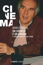 Un sorriso e un enigma. Il cinema di Michel Piccoli, attore