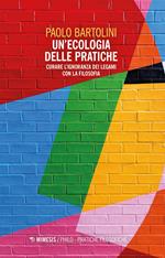 Un' ecologia delle pratiche. Curare l'ignoranza dei legami con la filosofia