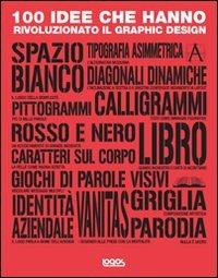 100 idee che hanno rivoluzionato il graphic design - Steven Heller,Véronique Vienne - copertina