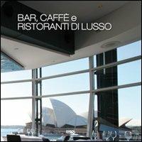 Bar, caffé e ristoranti di lusso. Ediz. illustrata - copertina