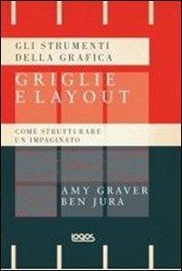 Gli strumenti della grafica: griglie e layout. Come strutturare un impaginato - Amy Graver,Ben Jura - copertina