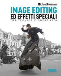 Image editing ed effetti speciali - Michael Freeman - Libro - Logos - |  Feltrinelli