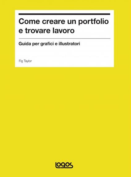 Come creare un portfolio e trovare lavoro. Guida per grafici e illustratori - Fig Taylor - copertina