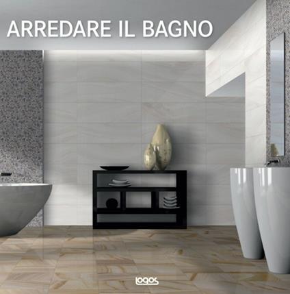 Arredare il bagno. Ediz.italiana, tedesca, inglese, spagnola e portoghese. Ediz. multilingue - copertina