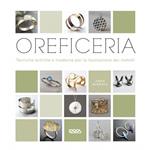 Oreficeria. Tecniche antiche e moderne per la lavorazione dei metalli