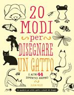 20 modi per disegnare un gatto e altri 44 simpatici animali