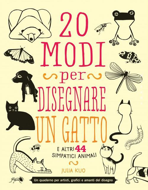 20 modi per disegnare un gatto e altri 44 simpatici animali - Julia Kuo - copertina