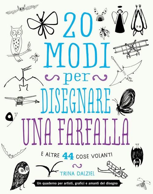 20 modi per disegnare una farfalla e altre 44 cose volanti - Trina Dalziel - copertina