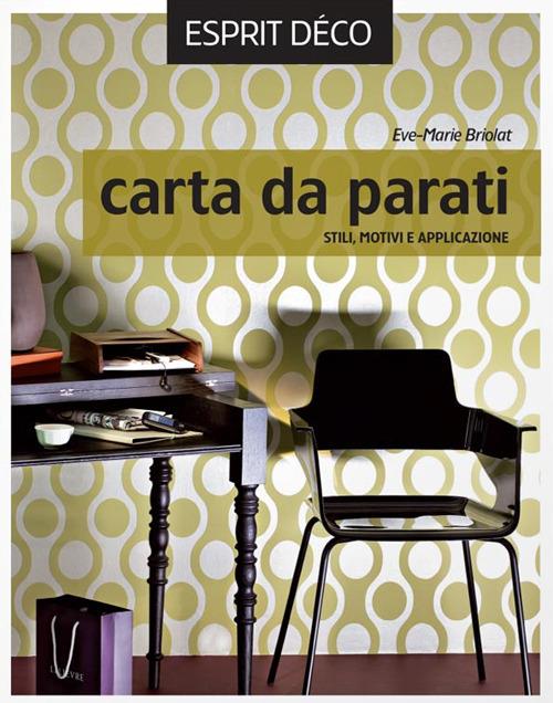 Carta da parati. Stili, motivi e applicazione - Ève-Marie Briolat - copertina