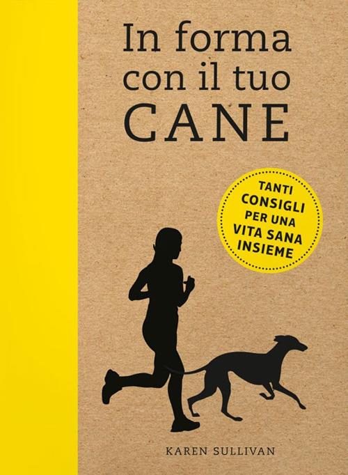 In forma con il tuo cane - Karen Sullivan - copertina