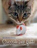 Coccole per gatti. 25 giochi da realizzare a maglia