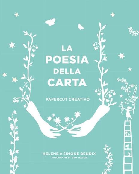 La poesia della carta. Papercut creativo - Helene Bendix,Simone Bendix - copertina