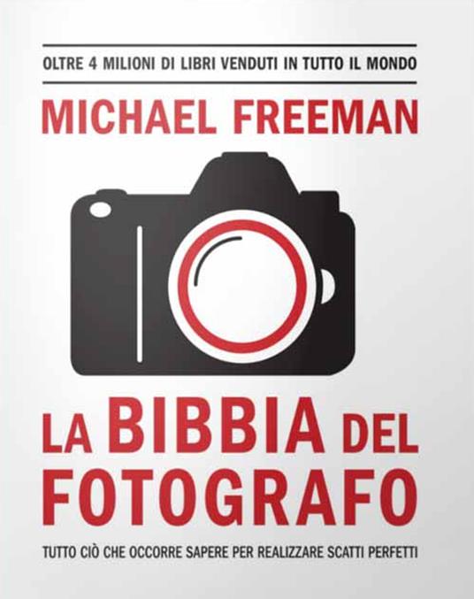 La bibbia del fotografo - Michael Freeman - Libro - Logos - | laFeltrinelli