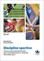 Discipline sportive. Storia dello sport, teoria e pratica dell'allenamento, sport di combattimento e combinati. Per le Scuole superiori. Con e-book. Con espansione online