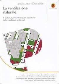 La ventilazione naturale. Il moto naturale dell'aria per il controllo delle condizioni ambientali - Livio De Santoli,Matteo Mariotti - copertina