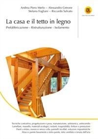 La casa e il tetto in legno. Prefabbricazione, ristrutturazione, isolamento - copertina