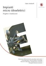 Impianti micro idroelettrici. Progetto e installazione