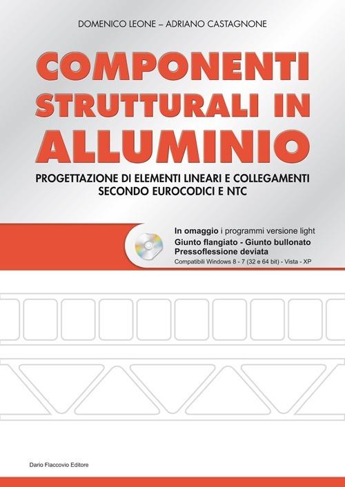 Componenti strutturali in alluminio. Con CD-ROM - Domenico Leone,Adriano Castagnone - copertina