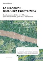 La relazione geologica e geotecnica. Caratterizzazione dei terreni e delle rocce per la realizzazione di opere civili e infrastrutture