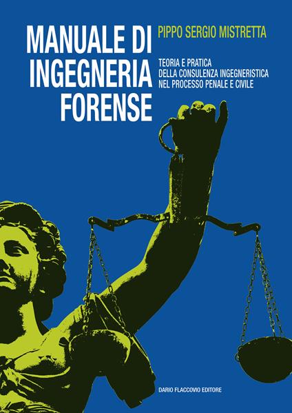 Manuale di ingegneria forense. Teoria e pratica della consulenza ingegneristica nel processo penale e civile - Sergio Pippo Mistretta - ebook