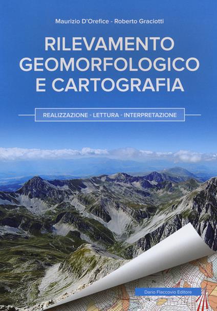 Rilevamento geomorfologico e cartografia. Realizzazione, lettura, interpretazione - Maurizio D'Orefice,Roberto Graciotti - copertina