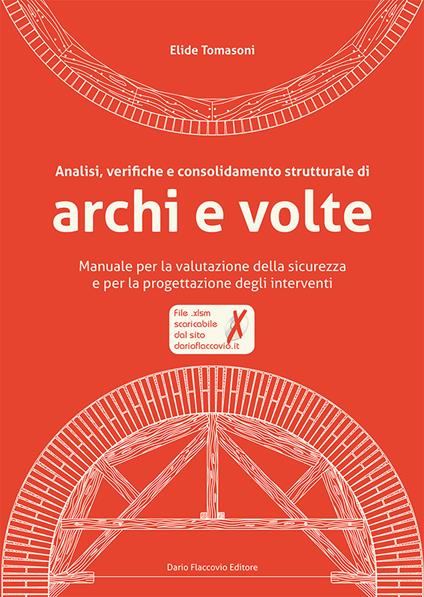 Analisi, verifiche e consolidamento strutturale di archi e volte. Manuale per la valutazione della sicurezza e per la progettazione degli interventi. Con CD-ROM - Elide Tomasoni - copertina