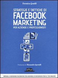 Strategie e tattiche di Facebook marketing per aziende e professionisti. Dalla A alla Z tutto quello che devi sapere su FB come risorsa di business - Veronica Gentili - copertina