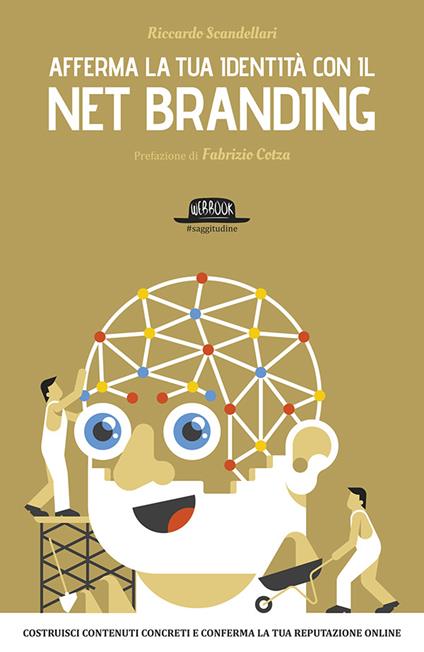 Afferma la tua identità con il net branding. Costruisci contenuti concreti e rafforza la tua reputazione online - Riccardo Scandellari - ebook