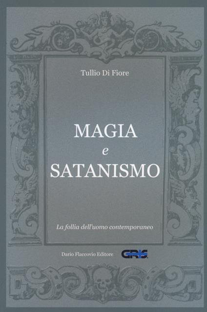 Magia e satanismo. La follia dell'uomo contemporaneo - Tullio Di Fiore - copertina