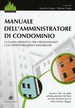 Manuale dell'amministratore di condominio. La guida operativa per i professionisti e gli operatori esperti immobiliari