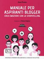 Manuale per aspiranti blogger. Crea emozioni con lo storytelling