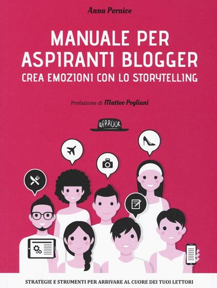 Manuale per aspiranti blogger. Crea emozioni con lo storytelling - Anna Pernice - copertina