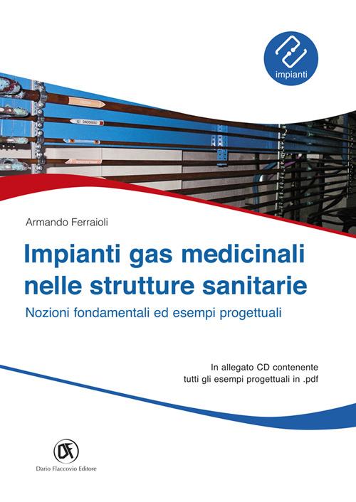 Impianti gas medicinali nelle strutture sanitarie. Nozioni fondamentali ed esempi progettuali. Con CD-ROM - Armando Ferraioli - copertina