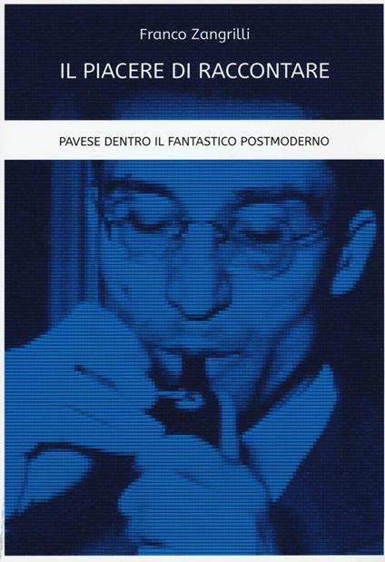 Il piacere di raccontare. Pavese dentro il fantastico postmoderno - Franco Zangrilli - copertina