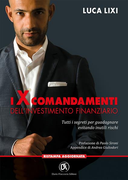 I X comandamenti dell'investimento finanziario. Tutti i segreti per guadagnare evitando inutili rischi - Luca Lixi - copertina