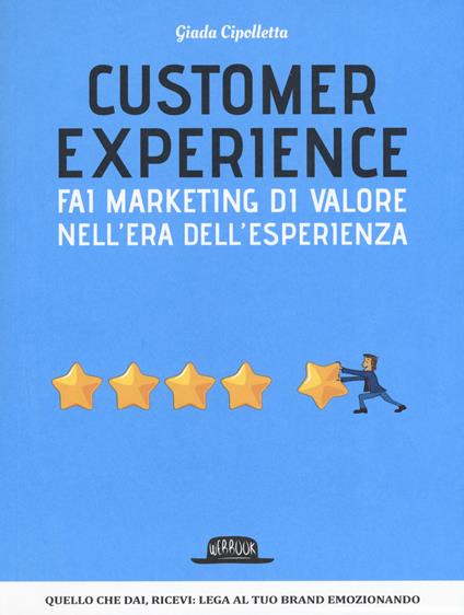 Customer experience. Fai marketing di valore nell'era dell'esperienza - Giada Cipolletta - copertina