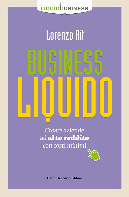 Business liquido. Creare aziende ad alto reddito con costi minimi - Lorenzo Ait - copertina