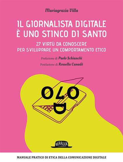 Il giornalista digitale è uno stinco di santo. 27 virtù da conoscere per sviluppare un comportamento etico - Mariagrazia Villa - copertina