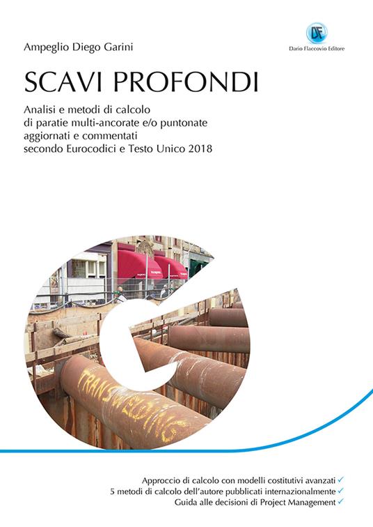 Scavi profondi. Analisi e metodi di calcolo di paratie multi-ancorate e/o puntonate. Aggiornato e commentato secondo Eurocodici e Testo Unico 2018 - Diego Garini Ampeglio - copertina