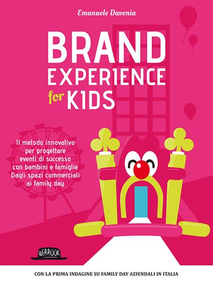 Brand experience for kids. Il metodo innovativo per progettare eventi di successo con bambini e famiglie. Dagli spazi commerciali ai family day - Emanuele Davenia - copertina