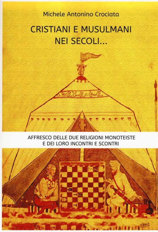 Cristiani e musulmani nei secoli... Affresco delle due religioni monoteiste e dei loro incontri e scontri - Michele Antonino Crociata - copertina