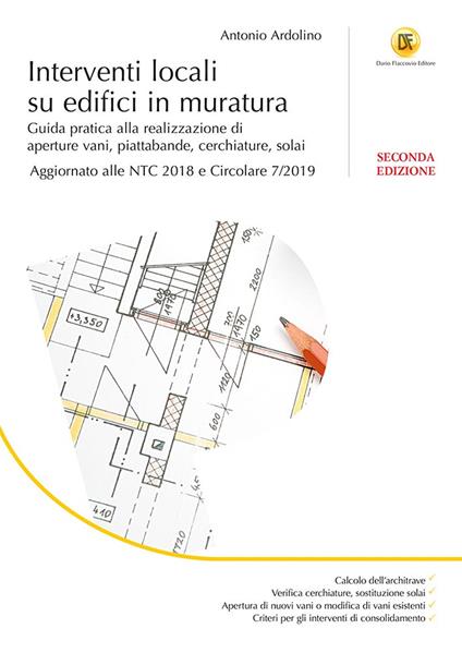 Interventi locali su edifici in muratura. Guida pratica alla realizzazione di aperture vani, piattabande, cerchiature, solai - Antonio Ardolino - copertina