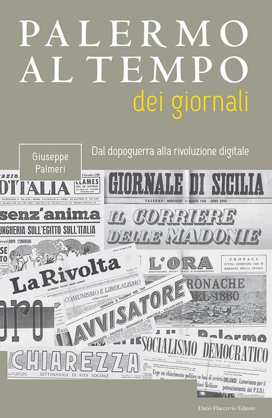 Palermo al tempo dei giornali. Dal dopoguerra alla rivoluzione digitale - Giuseppe Palmeri - copertina