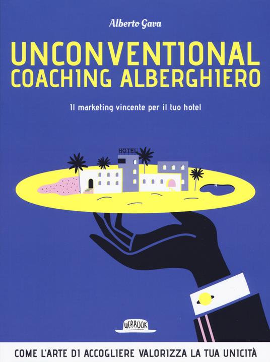 Unconventional coaching alberghiero. Il marketing vincente per il tuo hotel - Alberto Gava - copertina