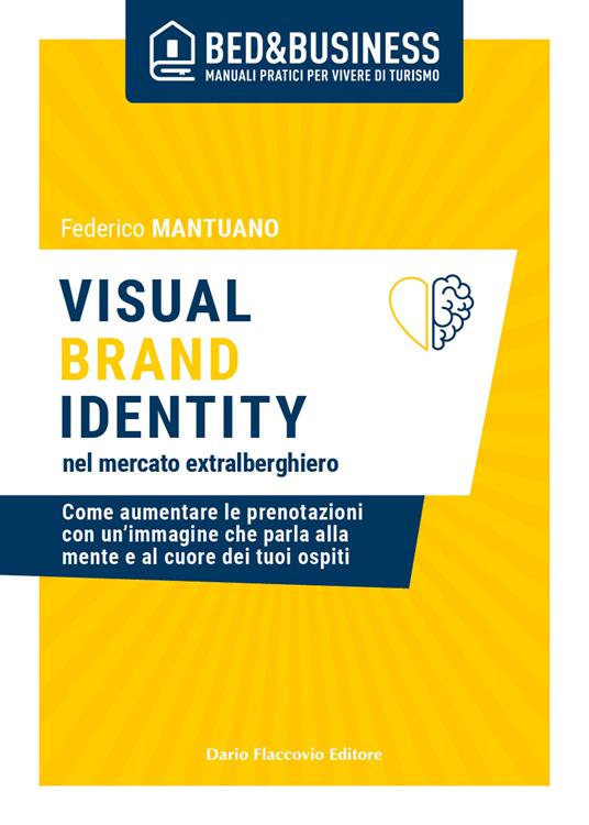 Visual brand identity nel mercato extralberghiero. Come aumentare le prenotazioni con un'immagine che parla alla mente e al cuore dei tuoi ospiti - Federico Mantuano - copertina