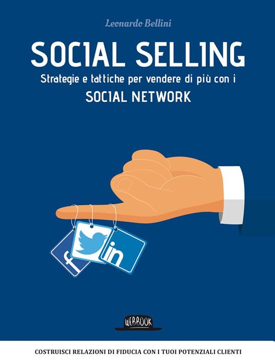 Social selling. Strategie e tattiche per vendere di più con i social network - Leonardo Bellini - ebook