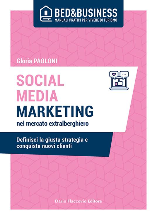 Social media marketing nel mercato extra alberghiero. Definisci la giusta strategia e conquista nuovi clienti - Gloria Paoloni - copertina